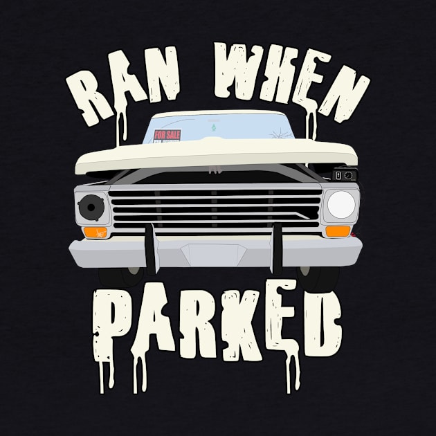 Ran When Parked Truck (small print) by ConeDodger240